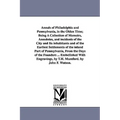 Annals of Philadelphia and Pennsylvania, in the Olden Time; Being A Collection of Memoirs, Anecdotes, and incidents of the City and Its inhabitants an