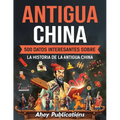 Antigua China: 500 datos interesantes sobre la historia de la antigua China