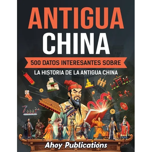 Antigua China: 500 datos interesantes sobre la historia de la antigua China