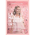 La Magia de Creer En Ti: Deja de Esconderte y Conecta con Tu Versión Más Poderosa
