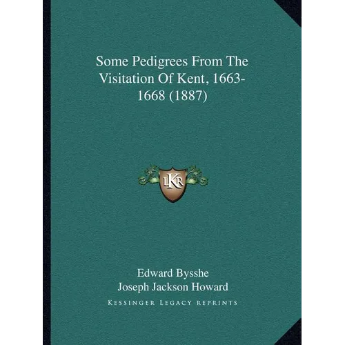 Some Pedigrees From The Visitation Of Kent, 1663-1668 (1887)