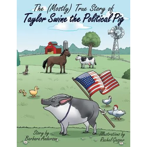 The (Mostly) True Story of Taylor Swine the Political Pig