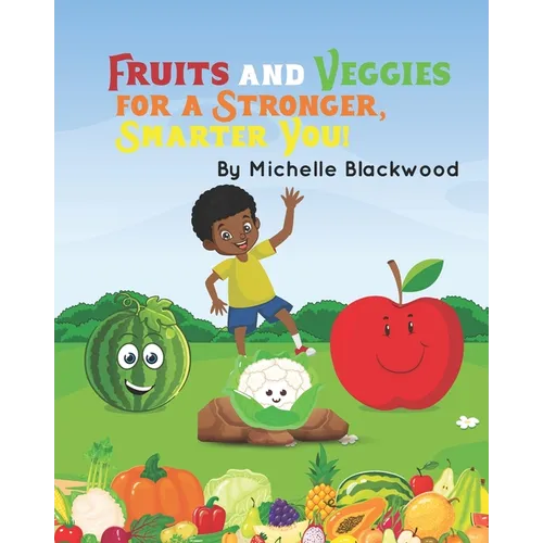Fruits And Veggies: For A Stronger, Smarter You