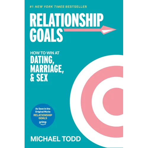 Relationship Goals (Movie Tie-In): How to Win at Dating, Marriage, and Sex