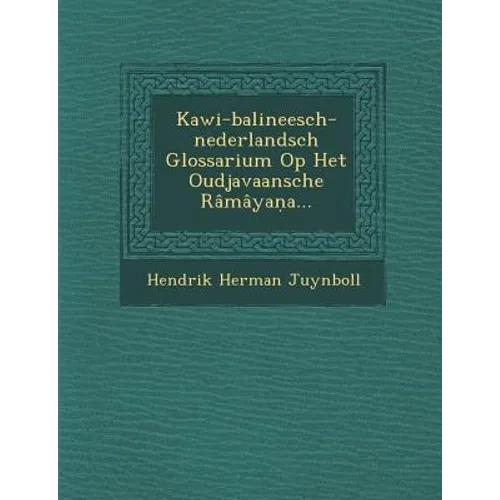Kawi-balineesch-nederlandsch Glossarium Op Het Oudjavaansche Râmâyaṇa...