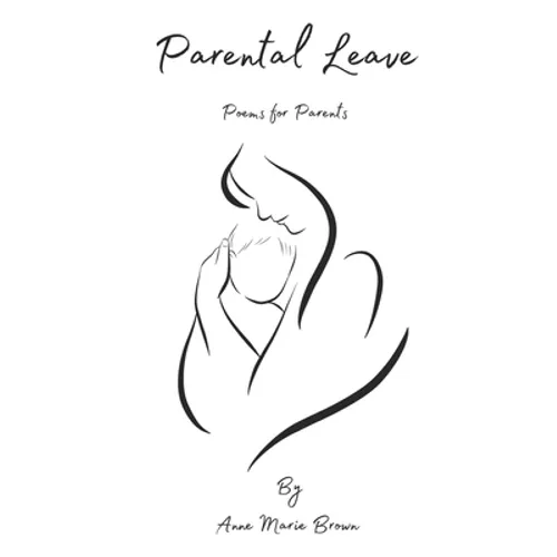 Parental Leave: Postpartum Poetry for New Parents