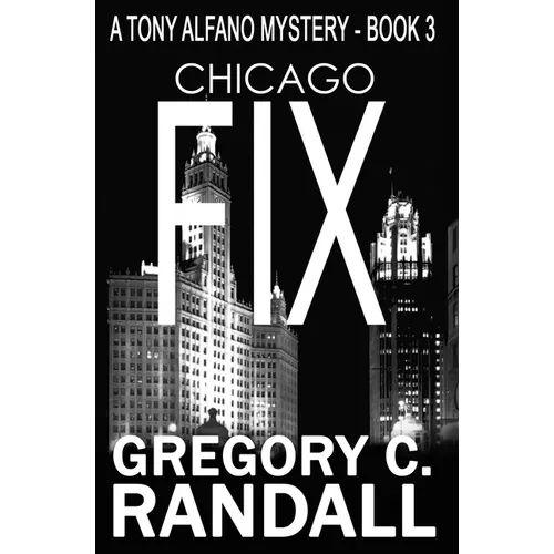 Chicago Fix: A Tony Alfano Thriller