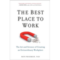 The Best Place to Work: The Best Place to Work: The Art and Science of Creating an Extraordinary Workplace