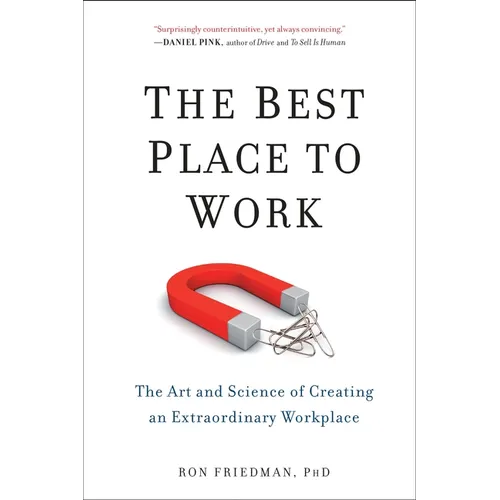 The Best Place to Work: The Best Place to Work: The Art and Science of Creating an Extraordinary Workplace