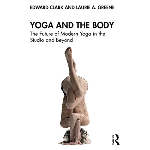 Yoga and the Body: The Future of Modern Yoga in the Studio and Beyond