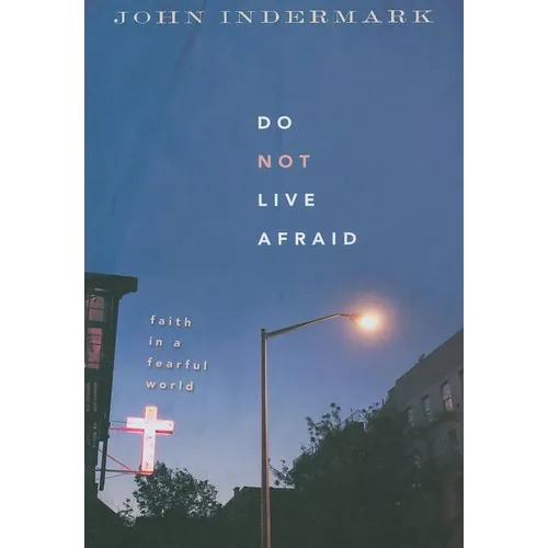 Do Not Live Afraid: Faith in a Fearful World