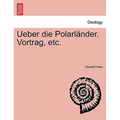 Ueber Die Polarländer. Vortrag, Etc.