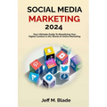 Social Media Marketing 2024: Your Ultimate Guide to Monetizing Your Digital Content in the World of Online Marketing