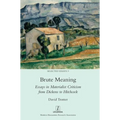 Brute Meaning: Essays in Materialist Criticism from Dickens to Hitchcock