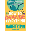How to Change Everything: The Young Human's Guide to Protecting the Planet and Each Other