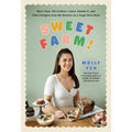 Sweet Farm!: More Than 100 Cookies, Cakes, Salads (!), and Other Delights from My Kitchen on a Sugar Beet Farm