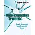 Understanding Trauma: How to Overcome Post-Traumatic Stress