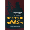 The Death of Judeo-Christianity: Religious Aggression and Systemic Evil in the Modern World