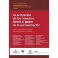 LA PROTECCIÓN DE LOS DERECHOS FRENTE AL PODER DE LA ADMINISTRACIÓN. Libro homenaje al profesor Eduardo García de Enterría