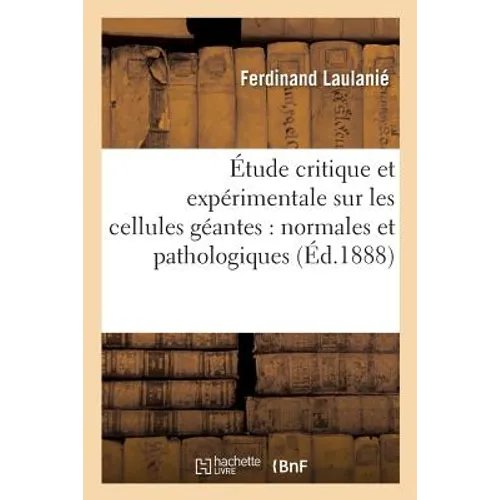 Étude Critique Et Expérimentale Sur Les Cellules Géantes: Normales Et Pathologiques