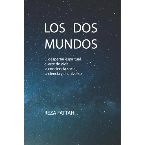 Los DOS Mundos: El Despertar Espiritual, El Arte de Vivir, La Conciencia Social, La Ciencia Y El Universo
