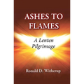 Ashes to Flames: A Lenten Pilgrimage