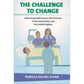 The Challenge to Change: Reforming Health Care on the Front Line in the United States and the United Kingdom