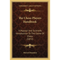 The Chess-Players Handbook: A Popular And Scientific Introduction To The Game Of Chess (1872)