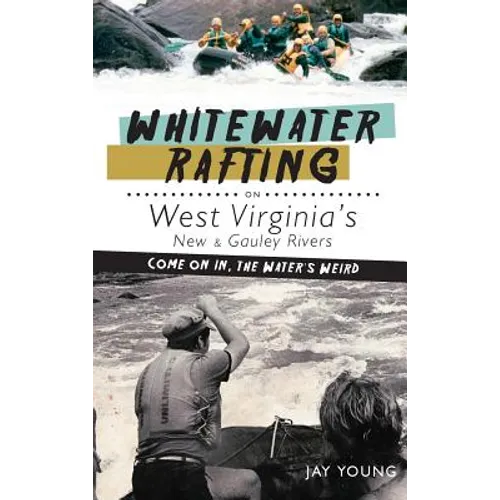 Whitewater Rafting on West Virginia's New & Gauley Rivers: Come on In, the Water's Weird