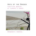 Arts of the Border: Fugitive Bodies at Europe's Edges