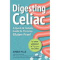 Digesting Celiac: A Quick & Holistic Guide to Thriving Gluten-Free!