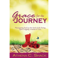 Grace for the Journey: Navigating back to the land of the living after tragedy, trauma or loss.