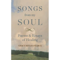 Songs from My Soul: Poems & Essays of Healing