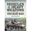 Vehicles and Heavy Weapons of the Vietnam War