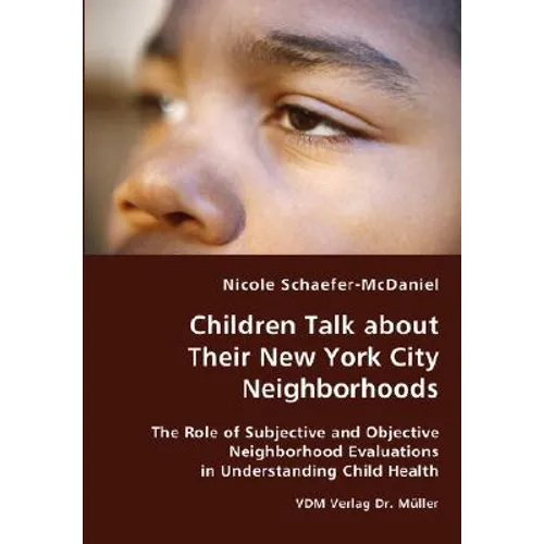 Children Talk about Their New York City Neighborhoods - The Role of Subjective and Objective Neighborhood Evaluations in Understanding Child Health