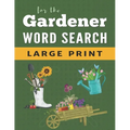 Word Search Puzzle Book For Gardeners: Large Print Word Find Puzzles for Adults