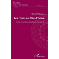 Les crises en Côte d'Ivoire: Enjeux économiques, géopolitiques et sécuritaires