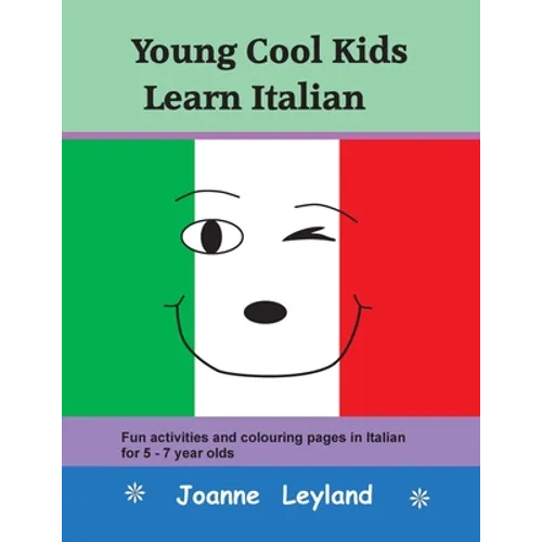Young Cool Kids Learn Italian: Fun activities and colouring pages in Italian for 5-7 year olds