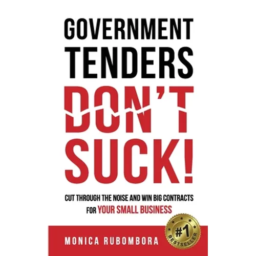Government Tenders (Don't) Suck!: Cut Through the Noise and Win Big Contracts for Your Small Business