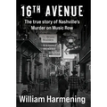 16th Avenue: The True Story of Nashville's Murder on Music Row