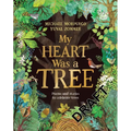 My Heart Was a Tree: Poems and Stories to Celebrate Trees