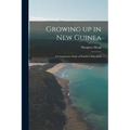 Growing up in New Guinea; a Comparative Study of Primitive Education