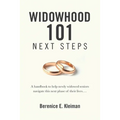 Widowhood 101: NEXT STEPS: A handbook to help newly widowed seniors navigate this next phase of their lives....