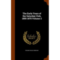 The Early Years of the Saturday Club, 1855-1870 Volume 2