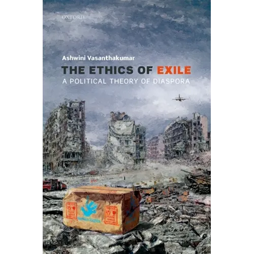The Ethics of Exile: A Political Theory of Diaspora