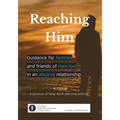Reaching Him: Guidance for families and friends of men lost in an abusive relationship