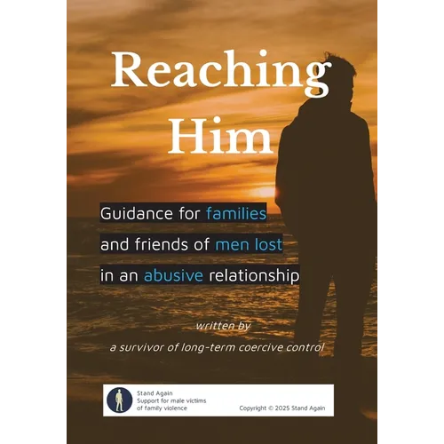 Reaching Him: Guidance for families and friends of men lost in an abusive relationship
