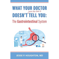 What Your Doctor Doesn't (Have the Time to) Tell You: The Gastrointestinal System
