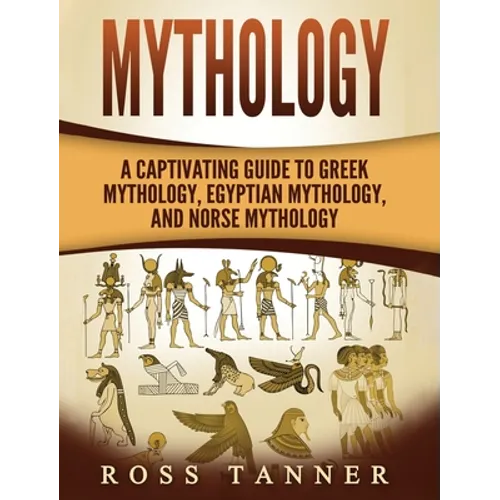 Mythology: A Captivating Guide to Greek Mythology, Egyptian Mythology and Norse Mythology