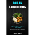 Baja En Carbohidratos: Fácilmente perder peso rápidamente y sentirse fantástico (Recetas fáciles de hacer bajas en carbohidratos)